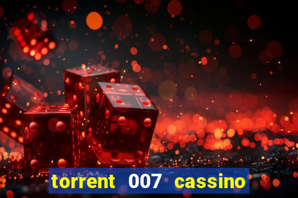 torrent 007 cassino royale legendado